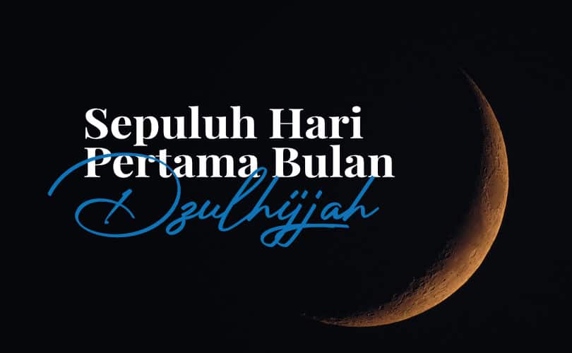 Keutamaan Sepuluh Awal Dzulhijjah – SUARAISLAM.ID